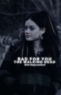 BAD FOR YOU- The walking dead