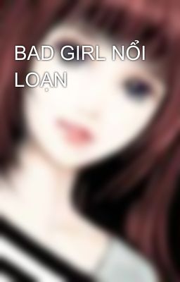 BAD GIRL NỔI LOẠN