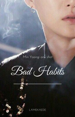 {BAD HABITS} myg! /one shot ✔️