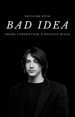 BAD IDEA | frank longbottom x regulus black