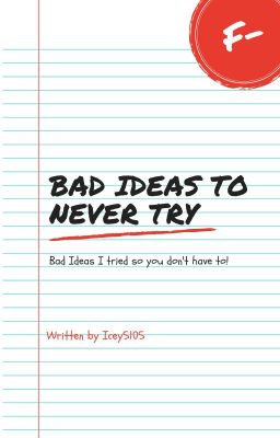 Bad Ideas You Should Never Try