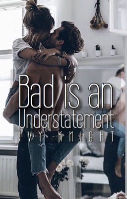 Bad is an Understatement | ✓