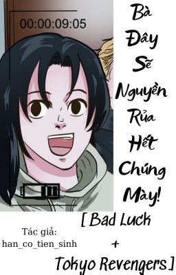 [Bad Luck + Tokyo Revengers] Bà Đây Sẽ Nguyền Rủa Hết Chúng Màyy!