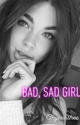 BAD, SAD GIRL