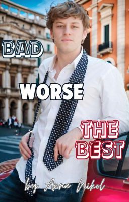 BAD →WORSE→ THE BEST (mxm)