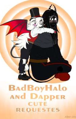 Badboyhalo and Dapper. Cute requests.