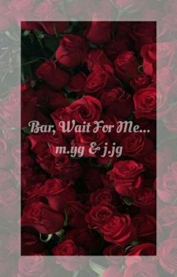 Bae, Wait For Me... || m.yg & j.jg