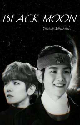 [BAEKHYUN | LONGFIC] MẶT TRĂNG ĐEN - SỰ HOÁN ĐỔI ĐỊNH MỆNH