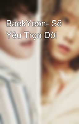 BaekYeon- Sẽ Yêu Trọn Đời