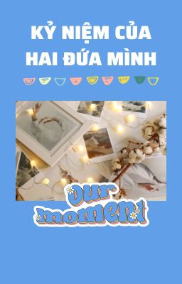 [Baesull | 3Shot] Kỷ Niệm Của Hai Đứa Mình