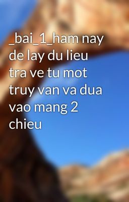 _bai_1_ham nay de lay du lieu tra ve tu mot truy van va dua vao mang 2 chieu