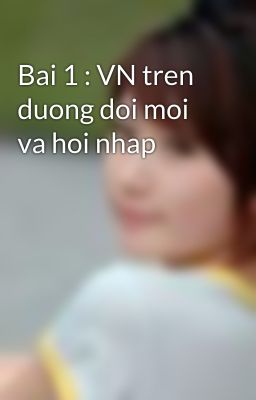 Bai 1 : VN tren duong doi moi va hoi nhap