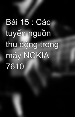 Bài 15 : Các tuyến nguồn thụ động trong máy NOKIA 7610