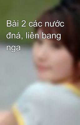 Bài 2 các nước đná, liên bang nga