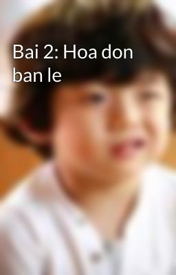 Bai 2: Hoa don ban le