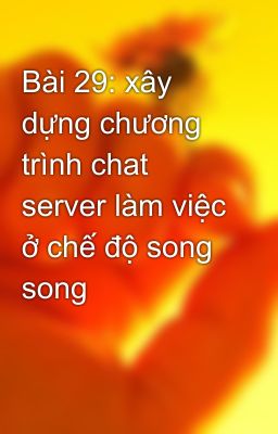 Bài 29: xây dựng chương trình chat server làm việc ở chế độ song song