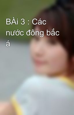 BÀi 3 : Các nước đông bắc á