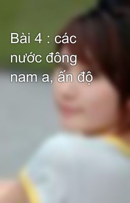 Bài 4 : các nước đông nam a, ấn độ