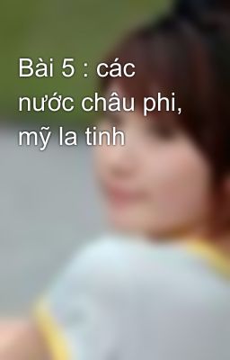 Bài 5 : các nước châu phi, mỹ la tinh