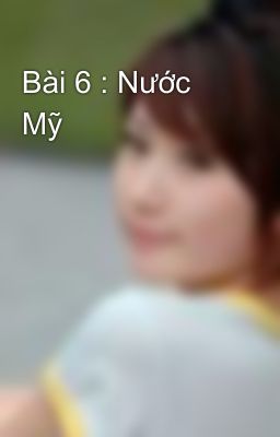 Bài 6 : Nước Mỹ