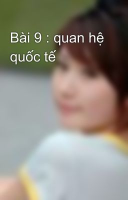 Bài 9 : quan hệ quốc tế