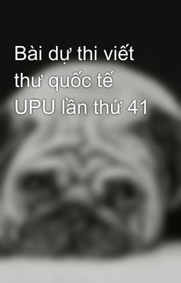 Bài dự thi viết thư quốc tế UPU lần thứ 41