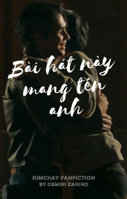 Bài hát này mang tên anh [KIMCHAY FANFIC]