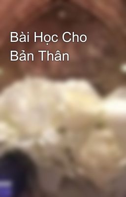 Bài Học Cho Bản Thân