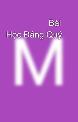                   Bài Học Đáng Quý