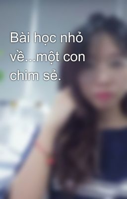 Bài học nhỏ về...một con chim sẻ.