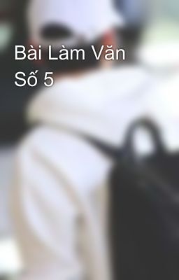 Bài Làm Văn Số 5