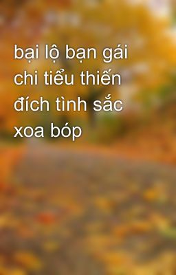 bại lộ bạn gái chi tiểu thiến đích tình sắc xoa bóp