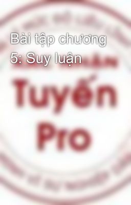 Bài tập chương 5: Suy luận