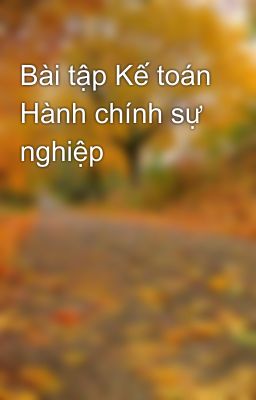 Bài tập Kế toán Hành chính sự nghiệp