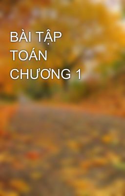 BÀI TẬP TOÁN CHƯƠNG 1