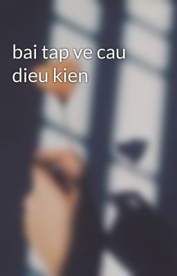 bai tap ve cau dieu kien