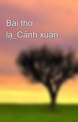 Bài thơ lạ_Cảnh xuân