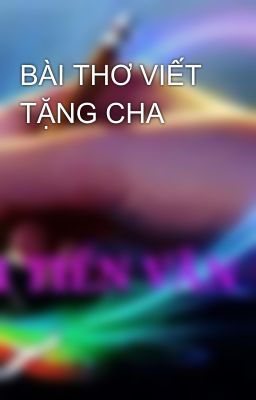 BÀI THƠ VIẾT TẶNG CHA