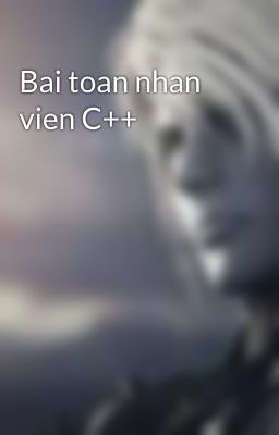 Bai toan nhan vien C++