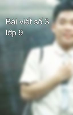 Bài viết số 3 lớp 9