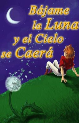 Bájame la luna y el cielo se caerá