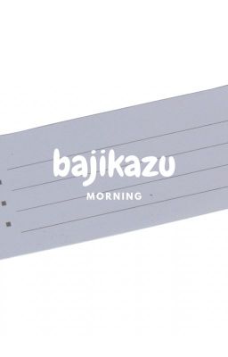 bajikazu | buổi sáng.