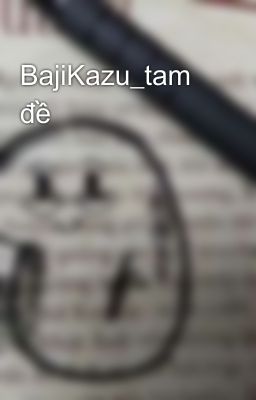 BajiKazu_tam đề