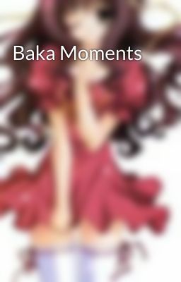 Baka Moments