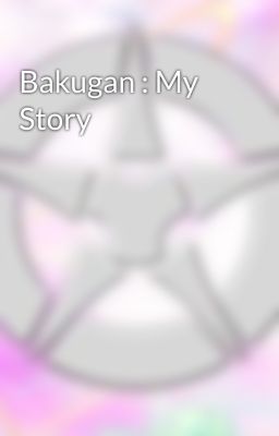 Bakugan : My Story