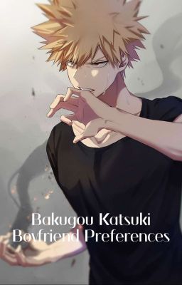 Bakugou Katsuki Boyfriend Preferences