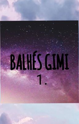 Balhés Gimi - A kezdetek kezdete ✔