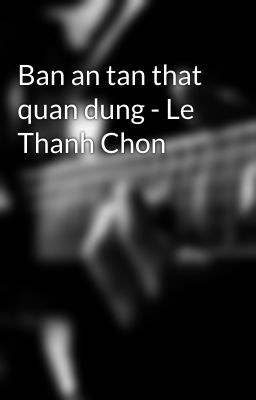 Ban an tan that quan dung - Le Thanh Chon