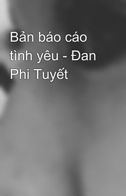 Bản báo cáo tình yêu - Đan Phi Tuyết