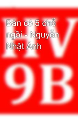 Bàn có 5 chỗ ngồi - Nguyễn Nhật Ánh